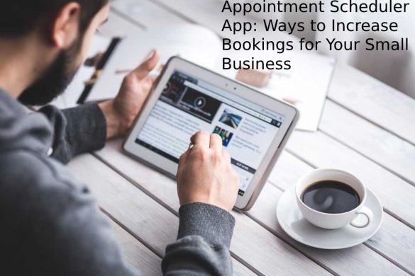 Appointment Scheduler App: Ways to Increase Bookings for Your Small Business