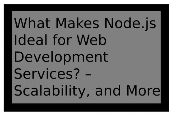 What Makes Node.js Ideal for Web Development Services?