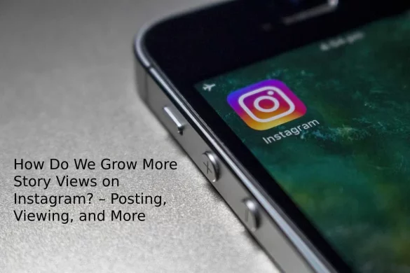 How do we Grow more Story Views on Instagram